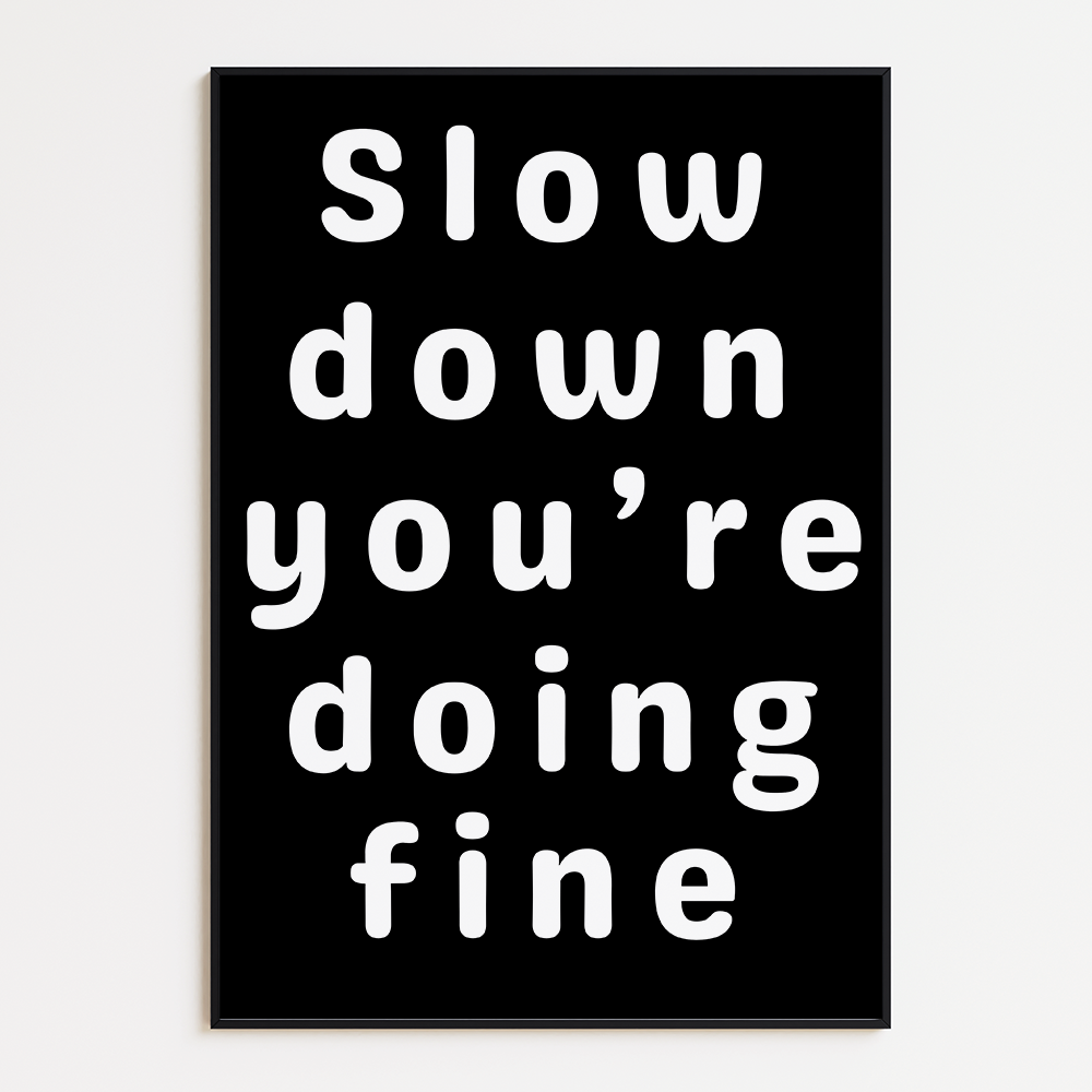 Slow down, you're doing fine