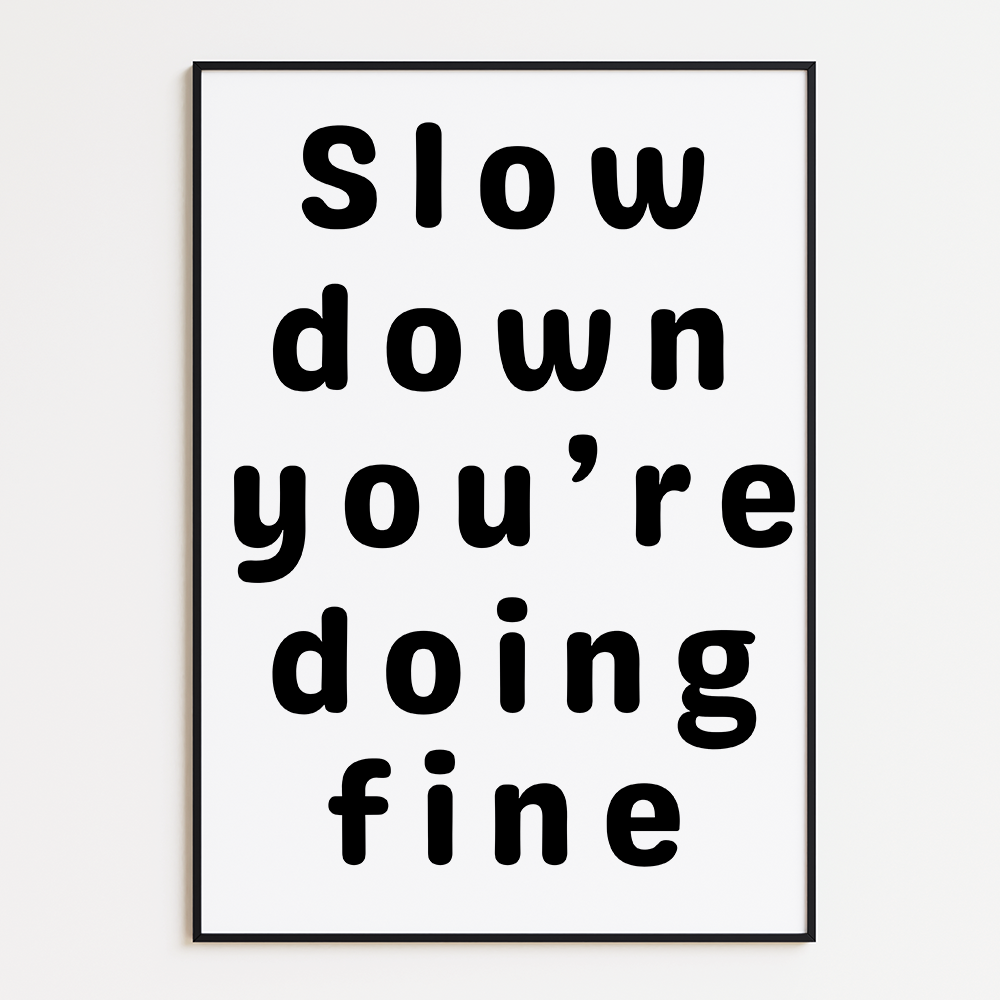 Slow down, you're doing fine