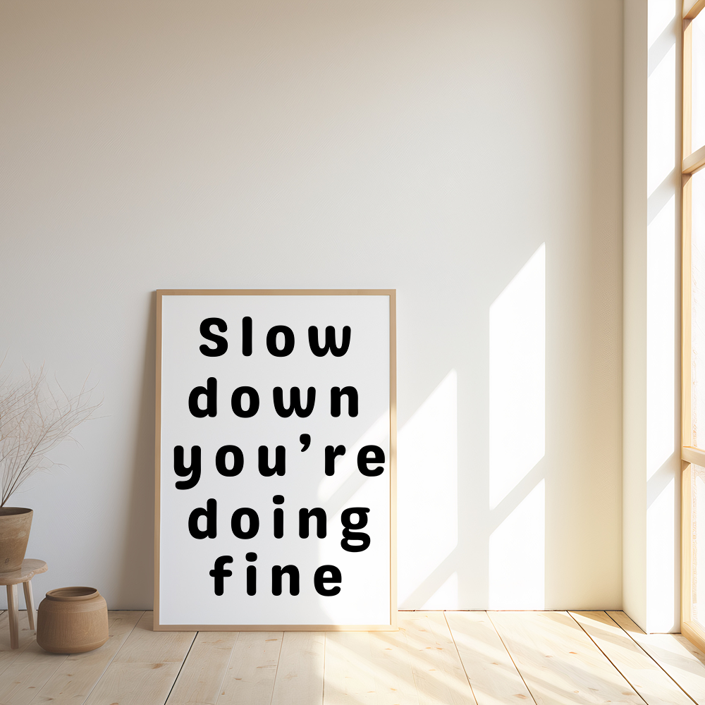 Slow down, you're doing fine