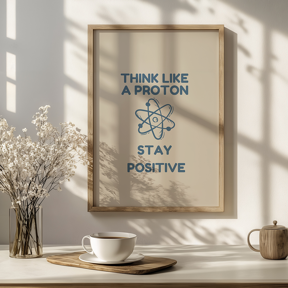 Think Like a Proton, Stay Positive