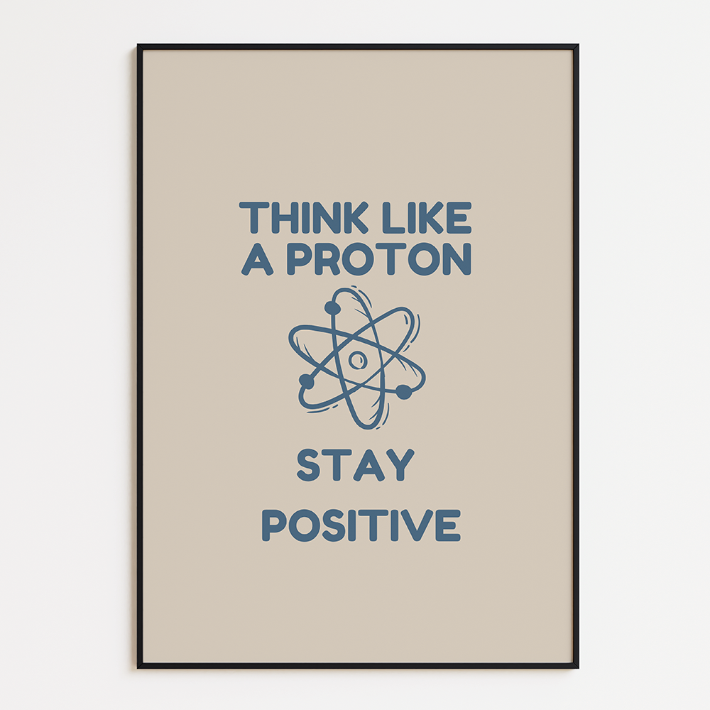Think Like a Proton, Stay Positive