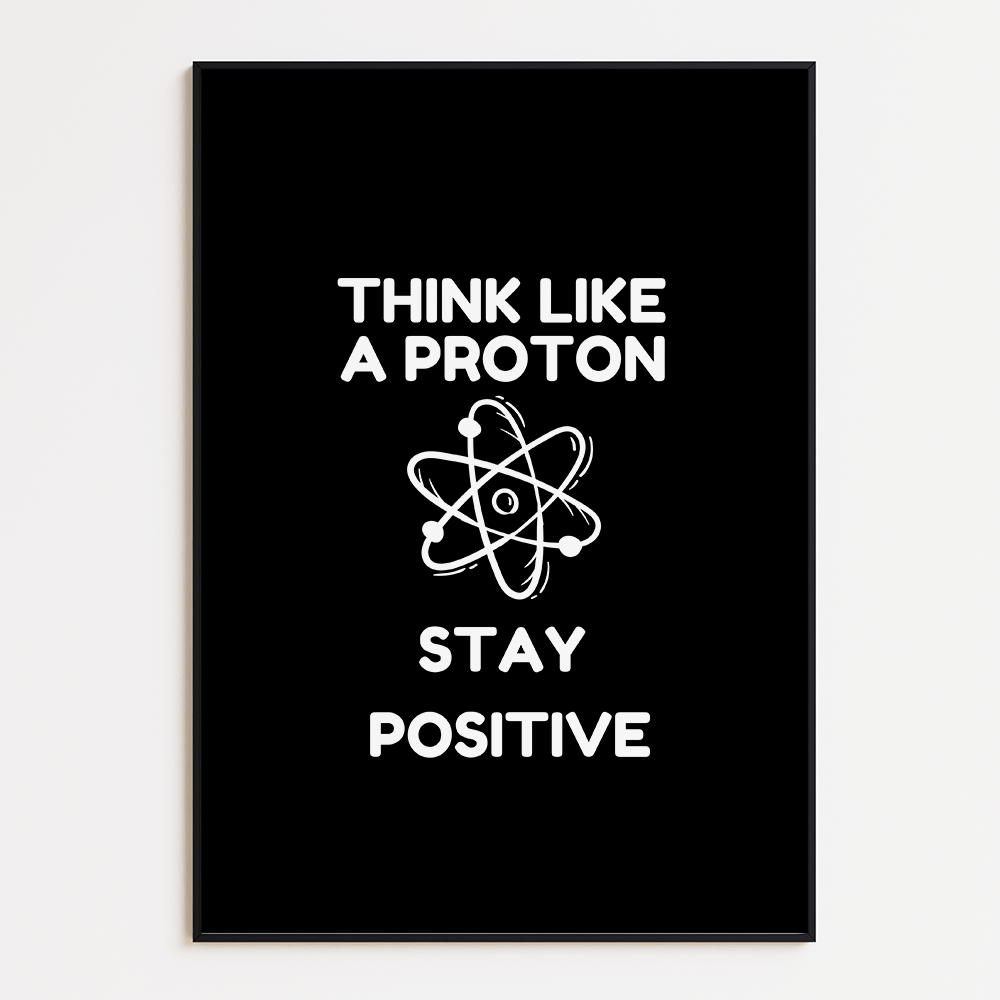 Think Like a Proton, Stay Positive