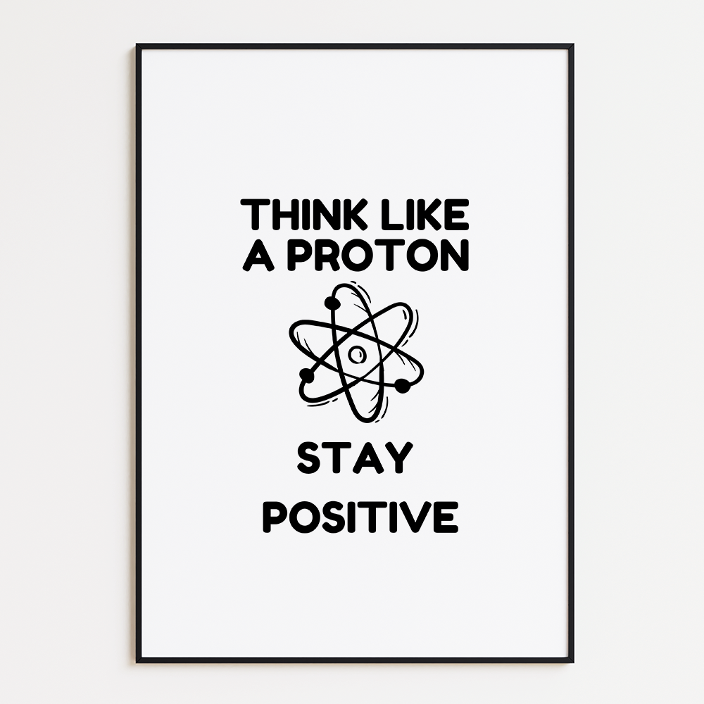 Think Like a Proton, Stay Positive