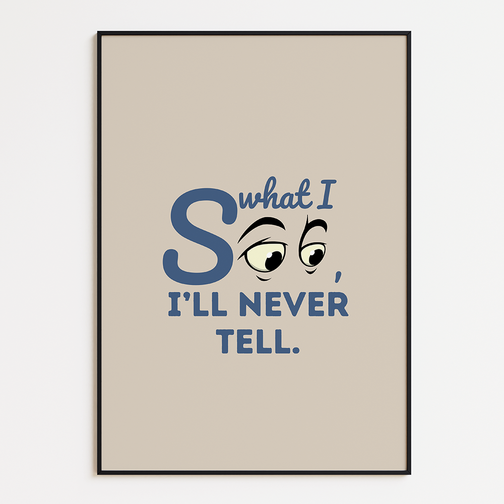 What I see, I'll never tell