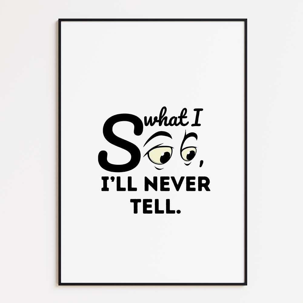 What I see, I'll never tell