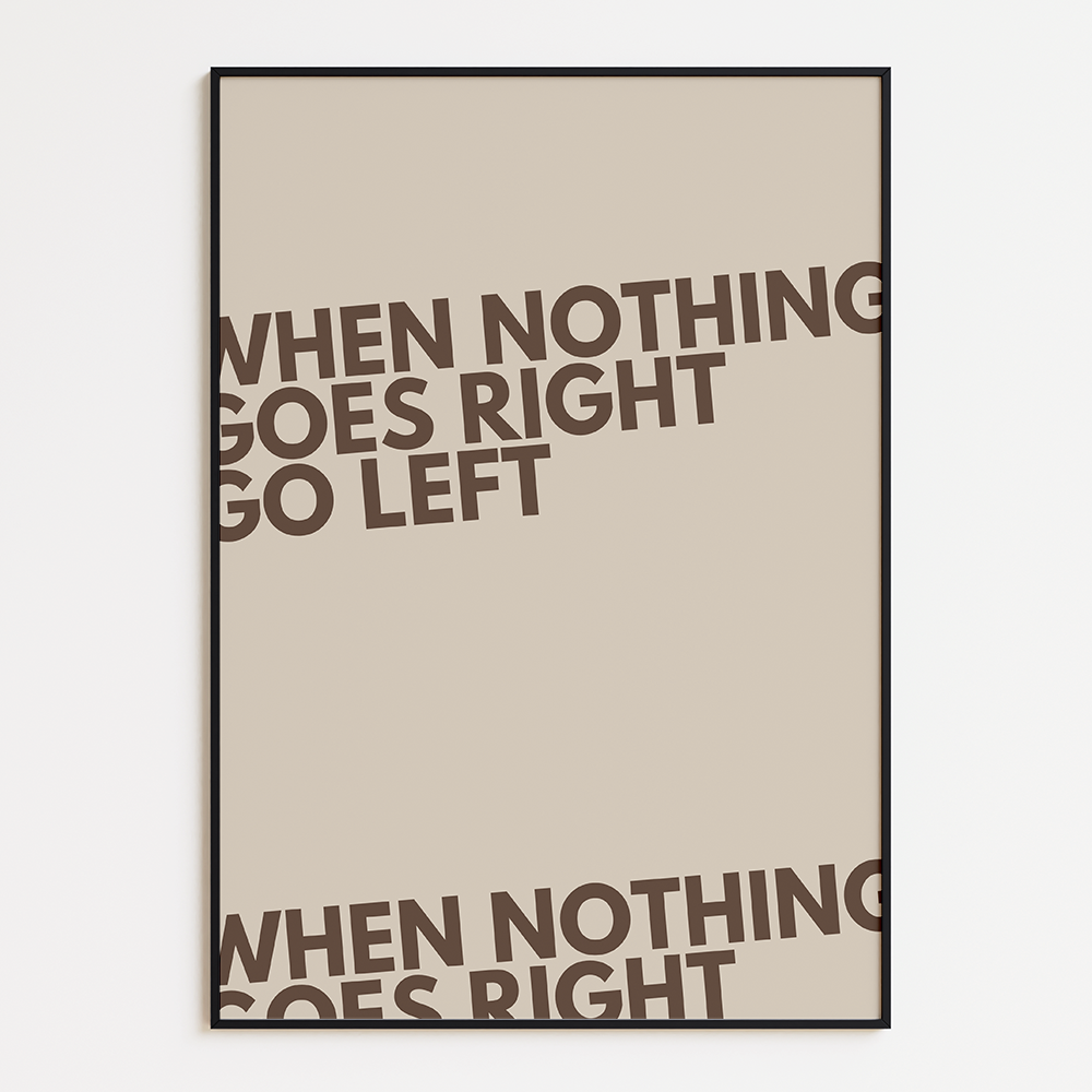 When nothing goes right go left