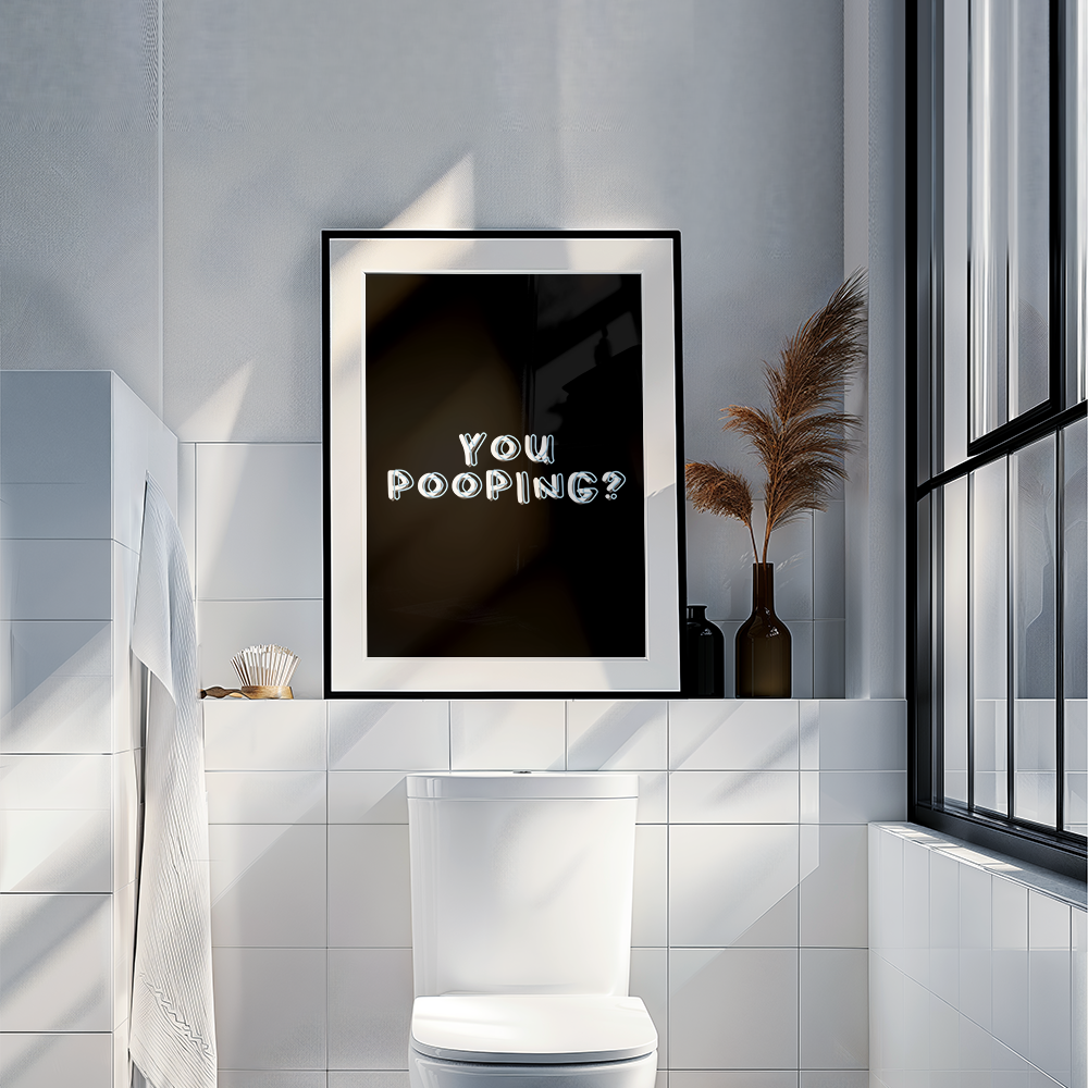 You pooping?