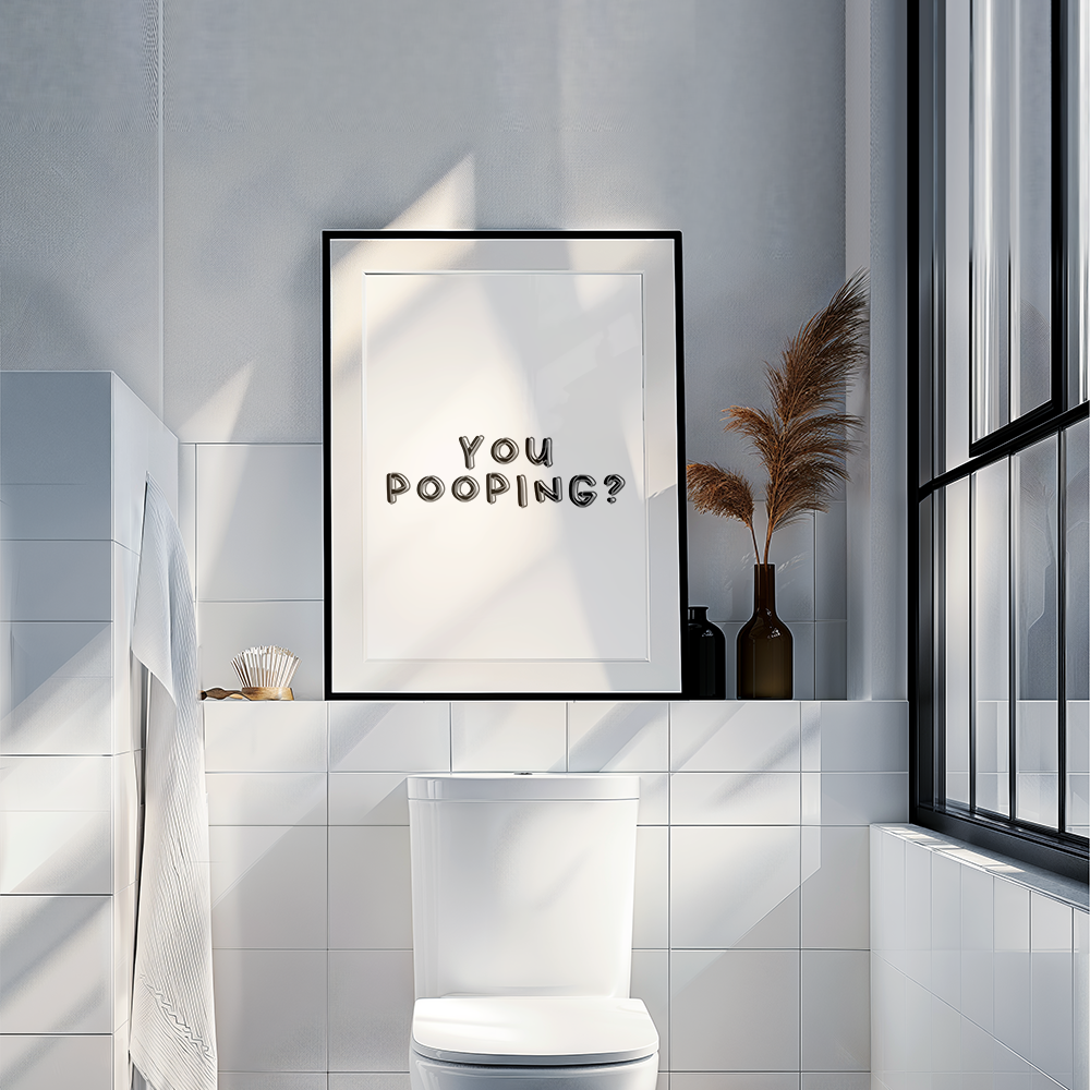 You pooping?