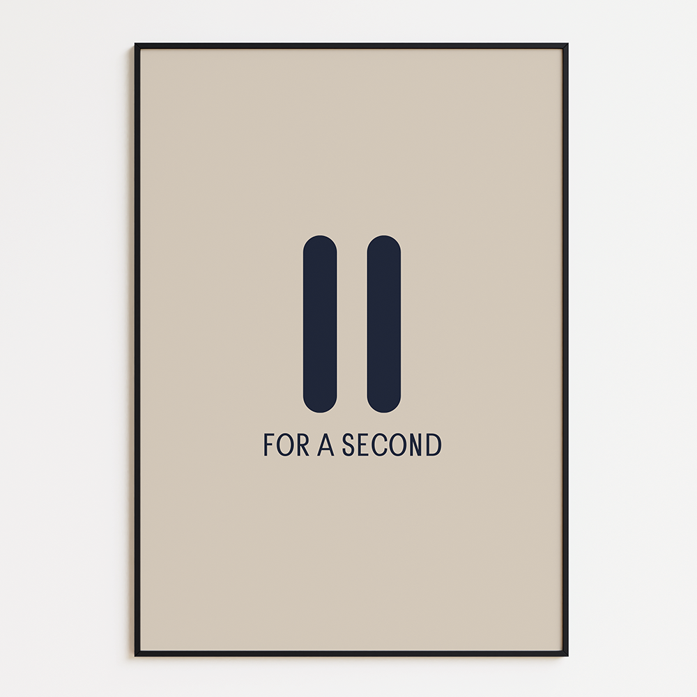 Pause for a second