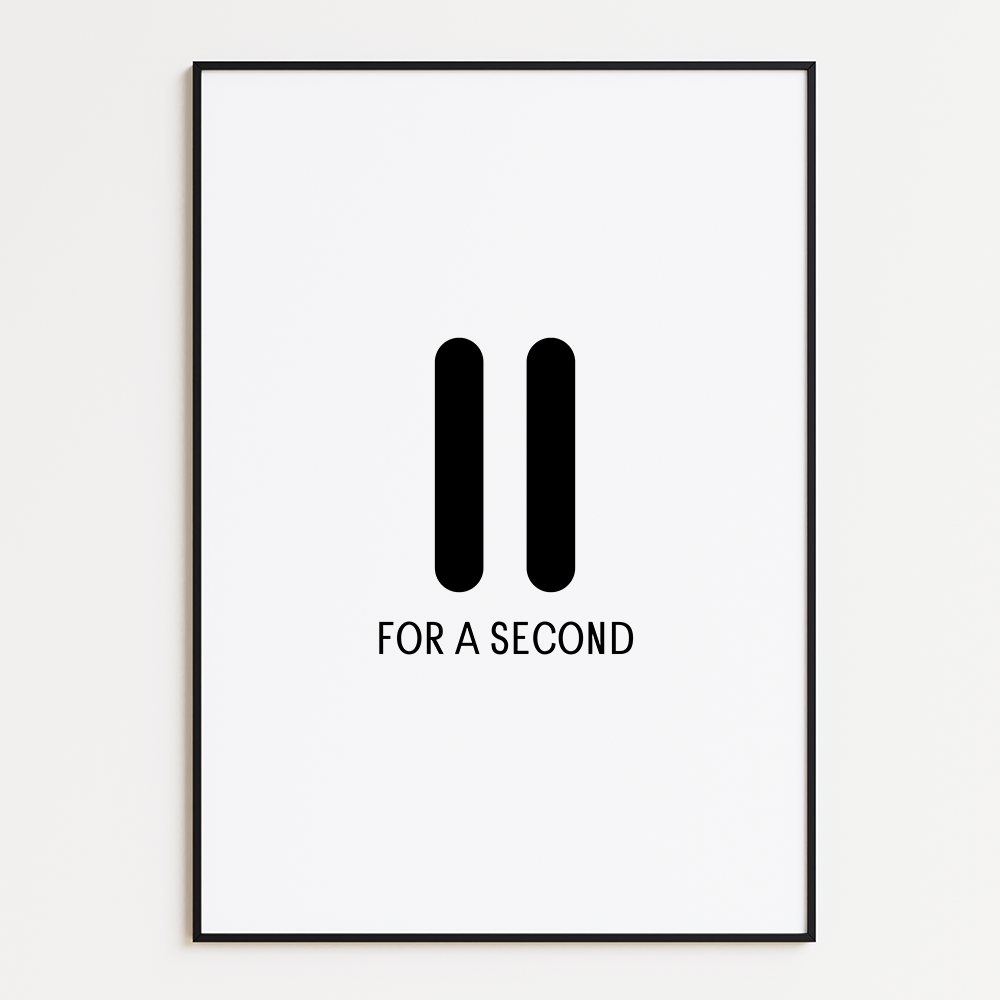 Pause for a second