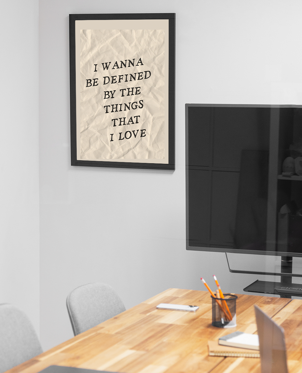 Poster I Wanna Be Defined by the Things That I Love