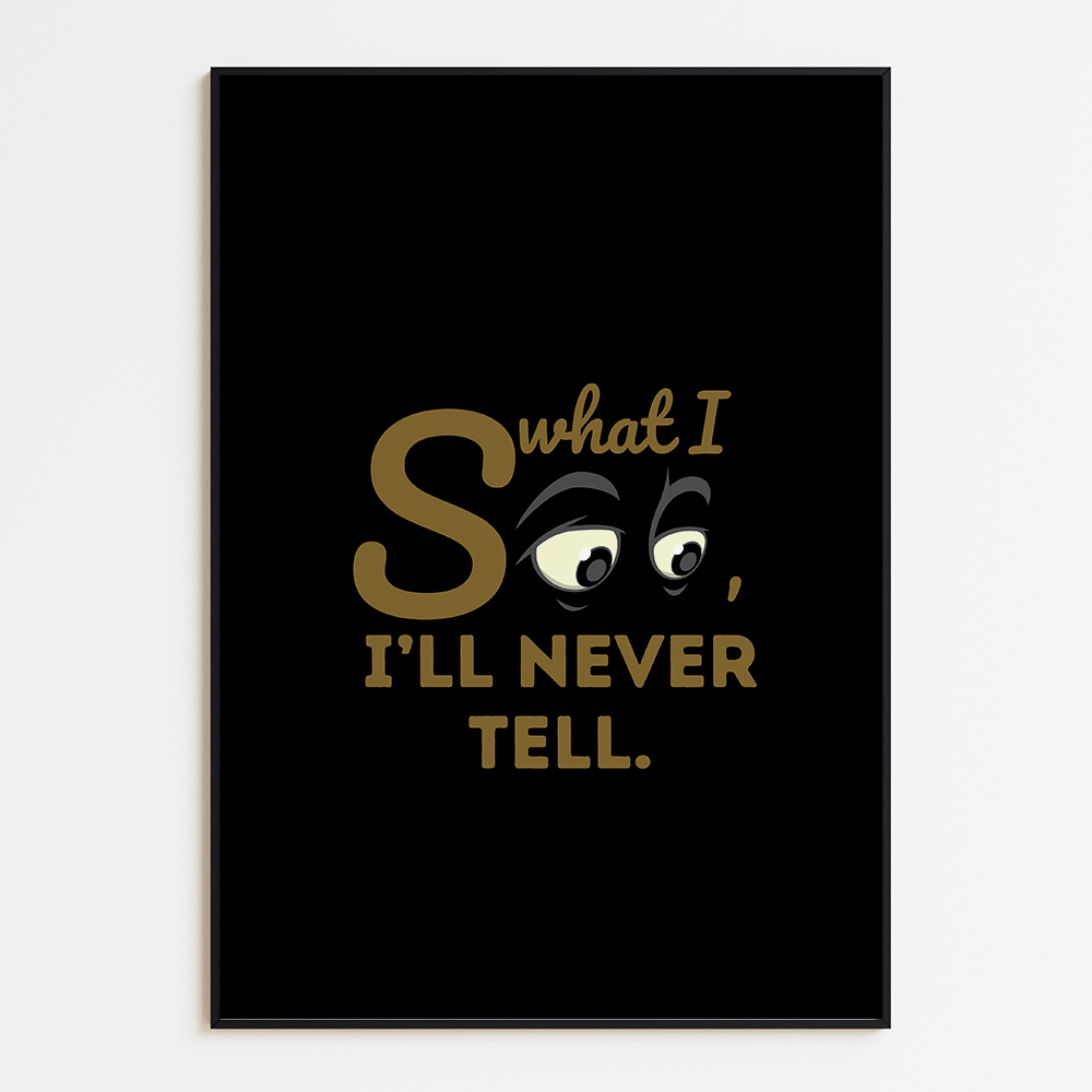 What I see, I'll never tell